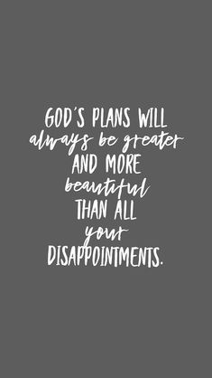 the words god's plans will always be greater and more beautiful than all your disappointments