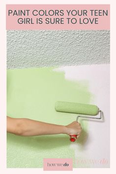 a woman is painting the walls with green paint and text that reads, paint colors your teen girl is sure to love