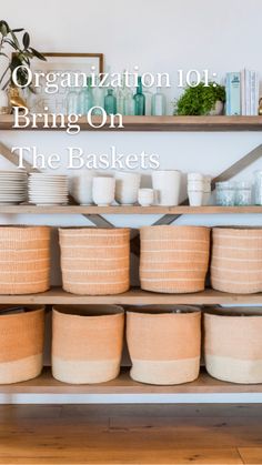 baskets are stacked on top of a shelf with the words organization 101 bring on the baskets