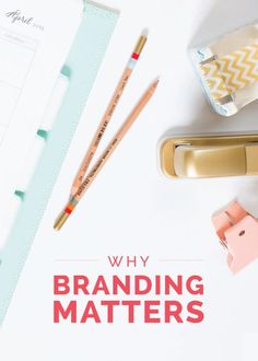 the words why branding matters on top of a desk with pencils, markers and paper clips