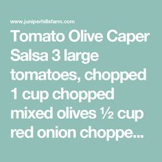 the text tomato olive caper salsa 3 large tomatoes, chopped 1 cup chopped mixed olives 2 / 2 cup red onion chopper