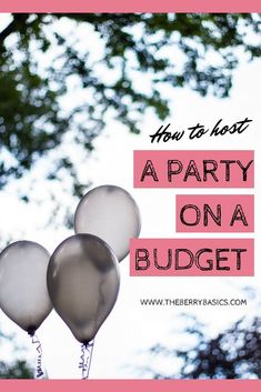 three balloons with the words how to host a party on a budget in pink and white