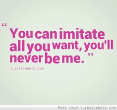 quotes about people imitating you | You can imitate all you want - iLiketoquote.com You'll Never Be Me, Hair Quotes Funny, Hair Quotes, Jealous Of You, Get A Life, Relatable Quotes, The Words