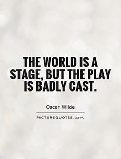 the world is a stage, but the play is badly cast oscar wilde picture quote