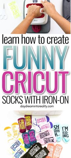 a poster with the words learn how to create funny cricut socks with iron - on