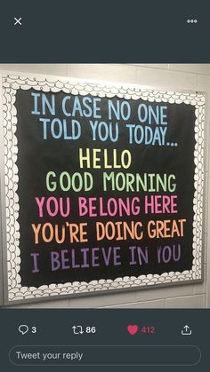 a bulletin board with the words in case no one told you today hello good morning you belong here you're doing great i believe in you