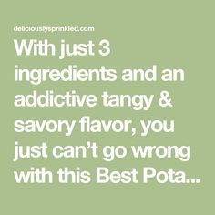 a quote that says, with just 3 ingredients and an addative tangg & savory flavor, you just can't go wrong with this