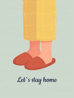 a person's feet in slippers with the words let's stay home