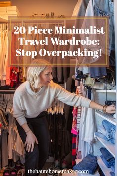 a woman looking at clothes in a closet with the words 20 piece minimalist travel wardrobe stop overpacking