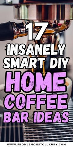 a coffee maker with the words 17 insanely smart diy home coffee bar ideas