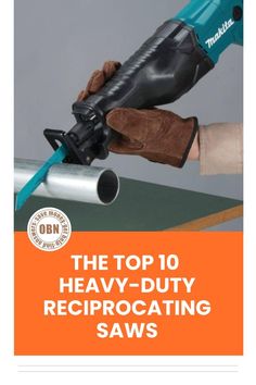 the top 10 heavy - duty reciprocating saws