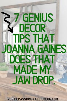 a table with plants and a mirror on it that says 7 genius decor tips that joanna gains does that made my jaw drop