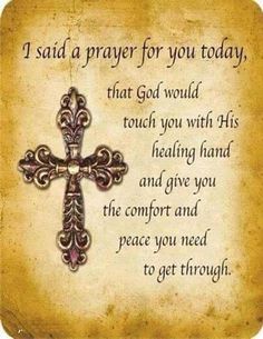 a cross with the words i said a prayer for you today that god would touch you with his hand and give you the comfort and peace you need to get through