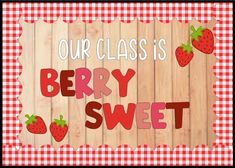 a sign that says our class is berry sweet with strawberries on the front and bottom