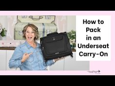 a woman holding a piece of luggage in her hand with the words how to pack in an underseat carry - on