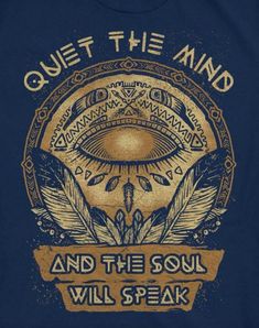 a t - shirt that says quiet the mind and the soul will speak