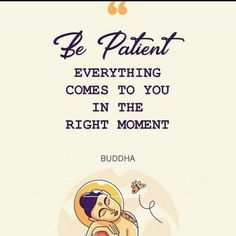 buddha quote about being patient everything comes to you in the right moment with an image of a