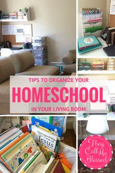 a collage of photos with the words tips to organize your homeschool in your living room