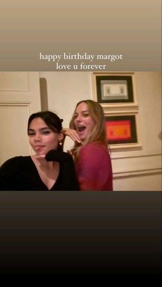 two women standing next to each other with the caption happy birthday margot love u forever