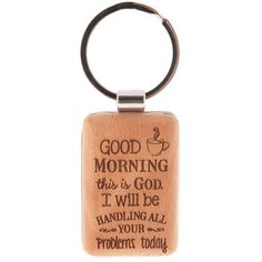 a wooden keychain with the words good morning, this is god it will be handling all your problems today