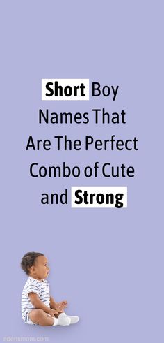 a baby sitting on the ground with text that reads, short boy names that are the perfect combo of cute and strong