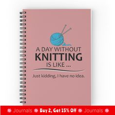 a day without knitting is like just riding i have no idea journal