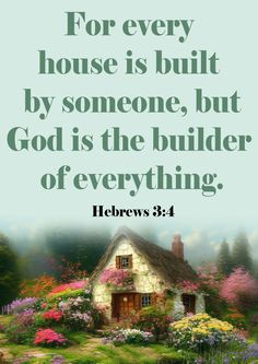 a house surrounded by flowers with the words for every house is built by someone, but god is the builder of everything