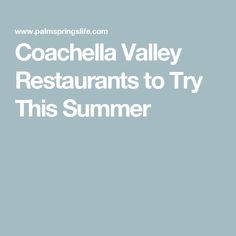 the words coachella valley restaurants to try this summer are in white on a blue background