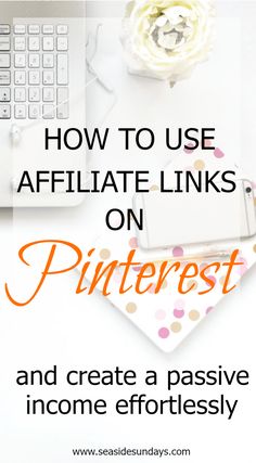 the words how to use affiliate links on pinterest and create passive income effortlessly