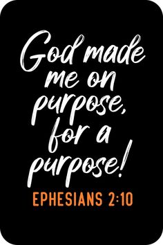 the words god made me on purpose, for a purpose ephesians 2 10