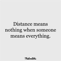 a quote that says distance means nothing when someone means everything, and it's important to