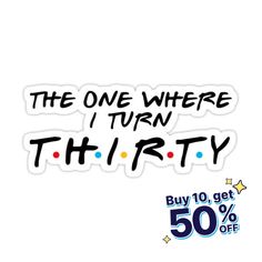 the one where i turn thirty sticker is on sale for $ 5 99 each