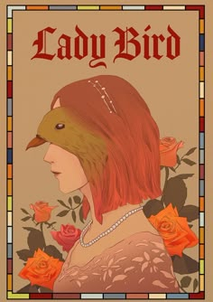 a lady bird poster with roses in front of her and the words lady bird on it