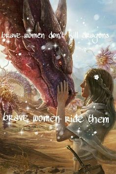 a woman is touching the face of a dragon with words above it that read brave women, don't kill demons