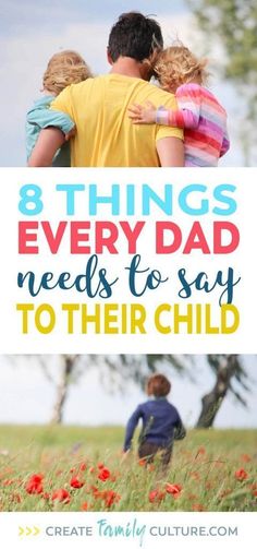 the words 8 things every dad needs to say to their child are in front of a field