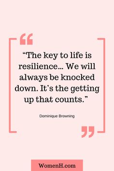 the key to life is resilince we will always be knocked down it's the getting up that counts