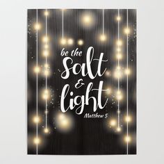 a poster with lights and the words be the salt and light written in white on a black background