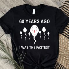 a black shirt that says 60 years ago i was the fastest