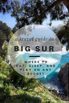 the ocean with text overlay that reads, a travel guide to big sur where to eat sleep and play on any budget