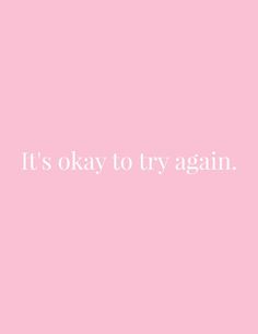 a pink background with the words it's okay to try again