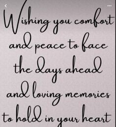 a quote that says wishing you comfort and peace to face the days ahead and loving memories to hold in your heart