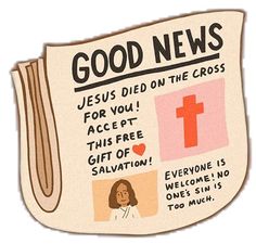 a newspaper with the words good news and pictures of jesus died on the cross for you, accept this free gift off salvation