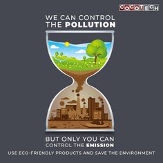 we can control the pollution but only you can control the emissions use eco - friendly products and save the environment