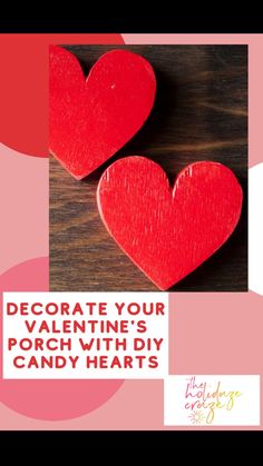 two red hearts with the words decorate your valentine's porch with diy candy hearts