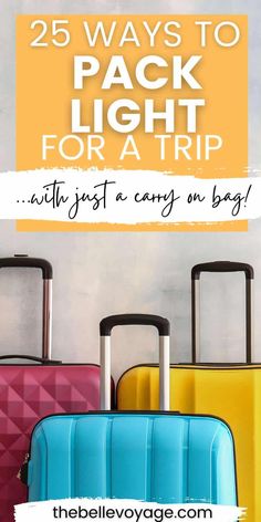 three suitcases with the words 25 ways to pack light for a trip