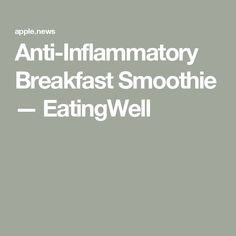 the words anti - inflamatory breakfast smoothie eatingwell