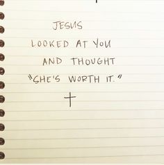 a note with the words jesus looked at you and thought she's worth it