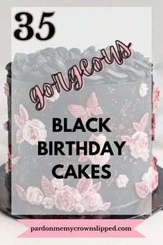 a black birthday cake with pink flowers on it and the words, 35 gorgeous black birthday cakes