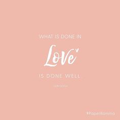 a pink background with the words, what is done in love is done well