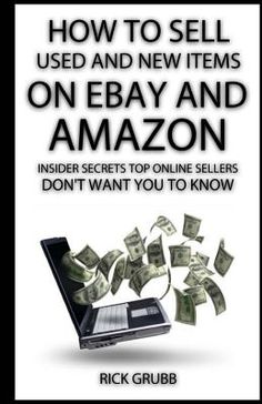 the book how to sell used and new items on ebay and amazon insider secrets top online sellers don't want you to know